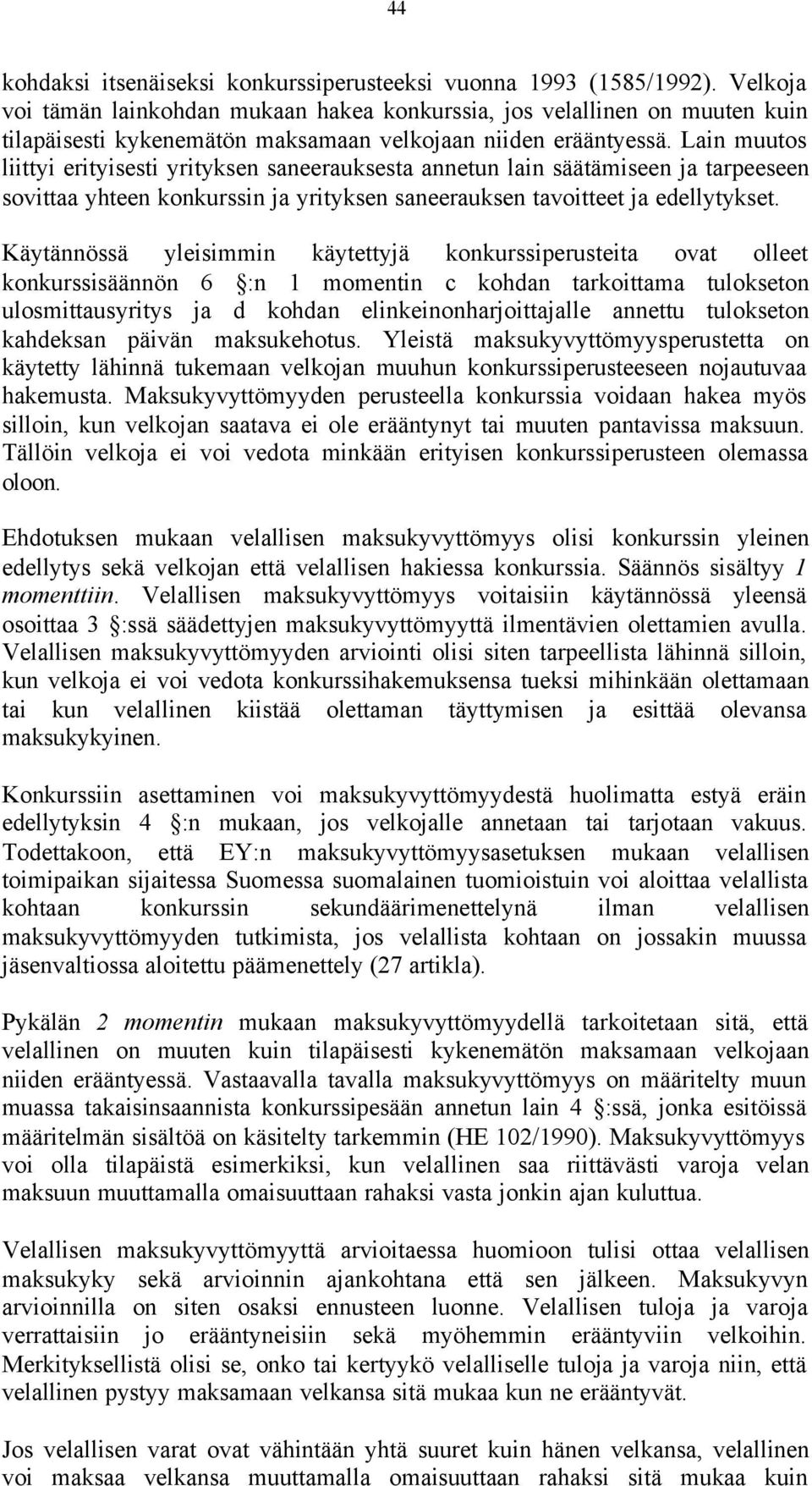 Lain muutos liittyi erityisesti yrityksen saneerauksesta annetun lain säätämiseen ja tarpeeseen sovittaa yhteen konkurssin ja yrityksen saneerauksen tavoitteet ja edellytykset.