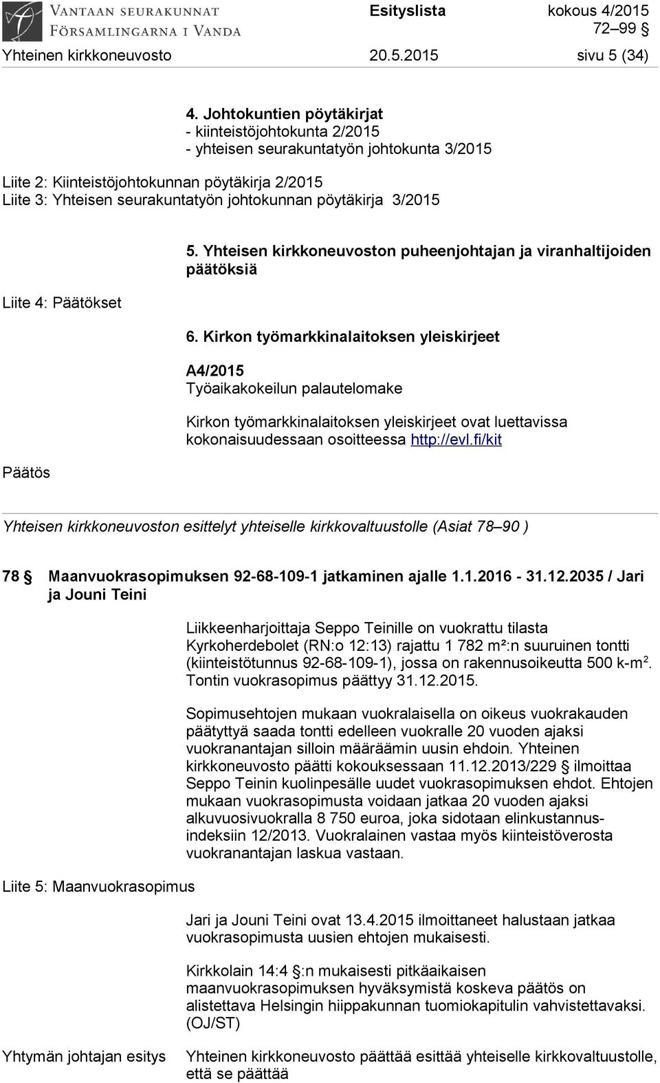 pöytäkirja 3/2015 Liite 4: Päätökset 5. Yhteisen kirkkoneuvoston puheenjohtajan ja viranhaltijoiden päätöksiä 6.