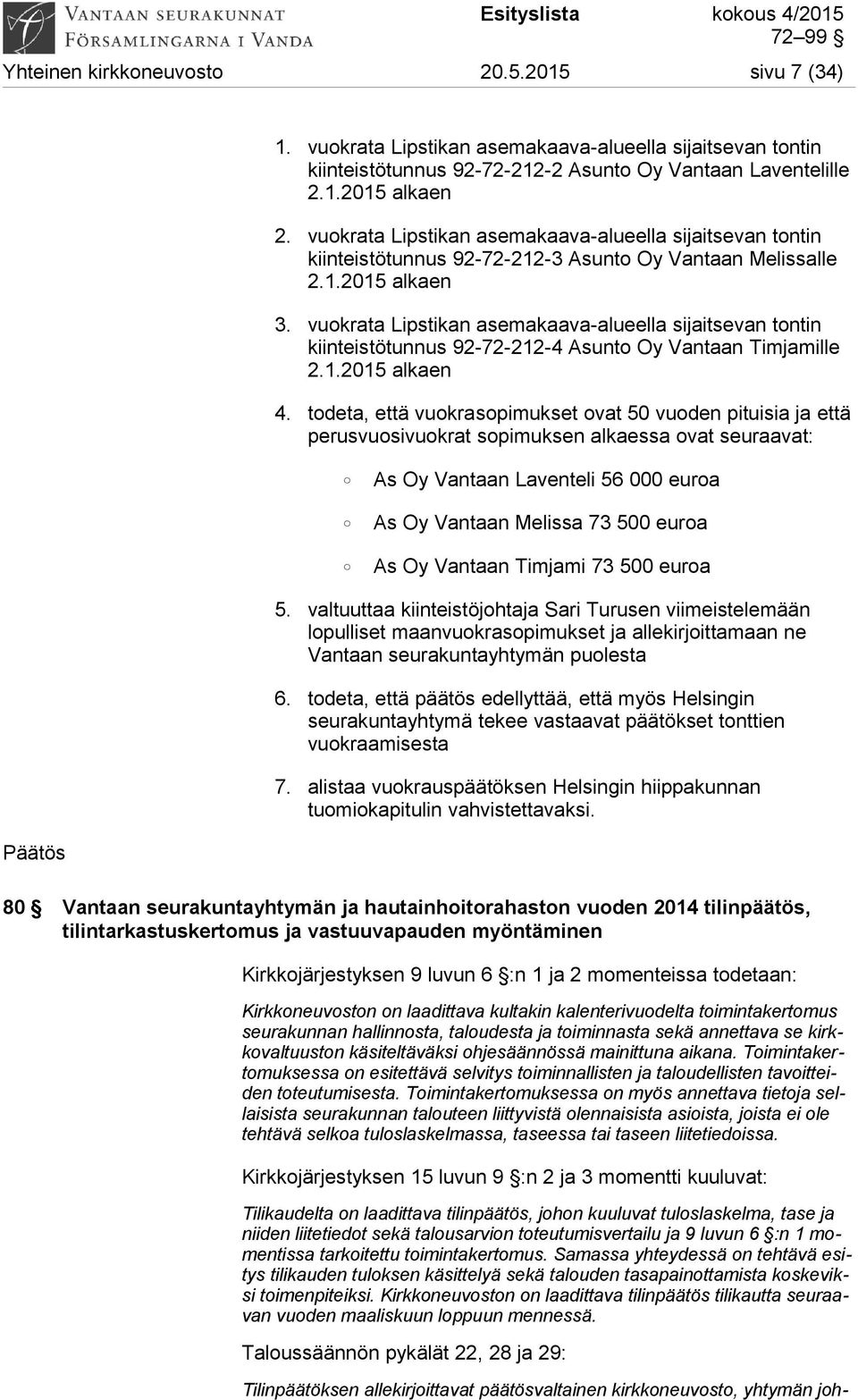 vuokrata Lipstikan asemakaava-alueella sijaitsevan tontin kiinteistötunnus 92-72-212-4 Asunto Oy Vantaan Timjamille 2.1.2015 alkaen 4.