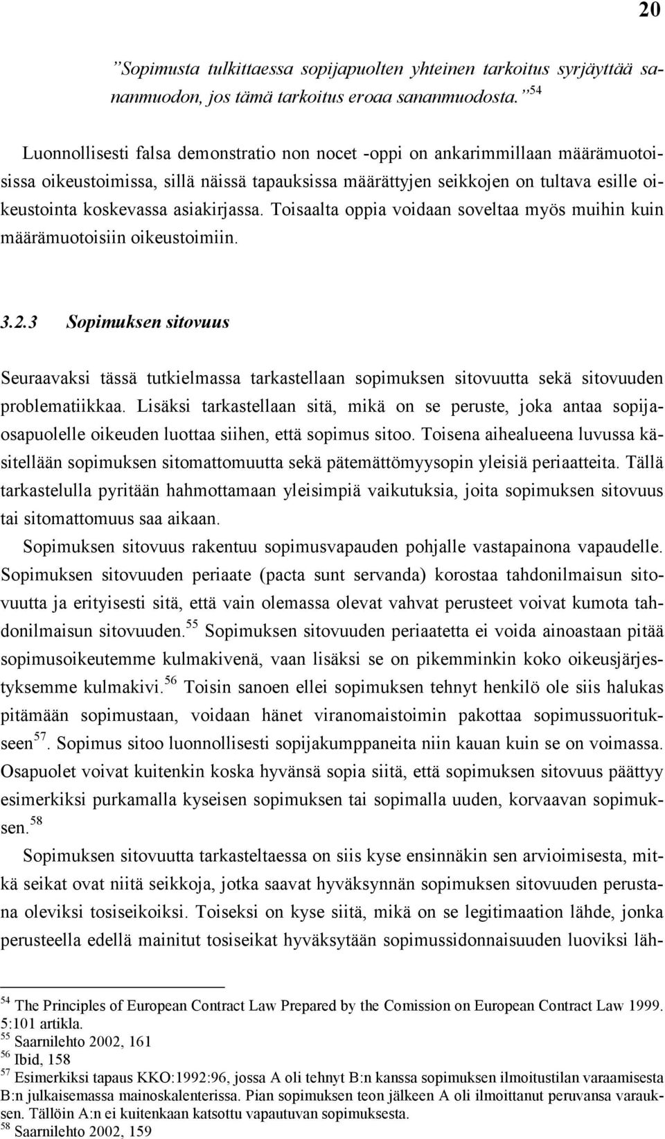 asiakirjassa. Toisaalta oppia voidaan soveltaa myös muihin kuin määrämuotoisiin oikeustoimiin. 3.2.