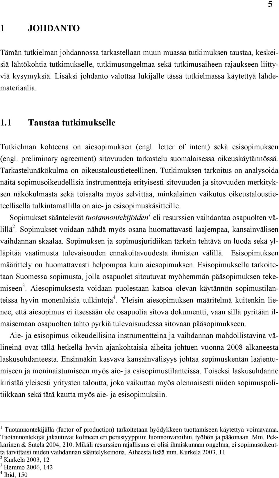 preliminary agreement) sitovuuden tarkastelu suomalaisessa oikeuskäytännössä. Tarkastelunäkökulma on oikeustaloustieteellinen.