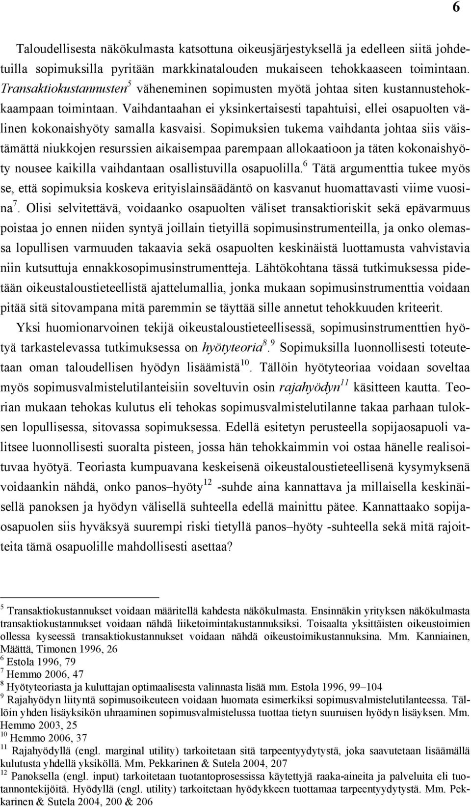 Vaihdantaahan ei yksinkertaisesti tapahtuisi, ellei osapuolten välinen kokonaishyöty samalla kasvaisi.