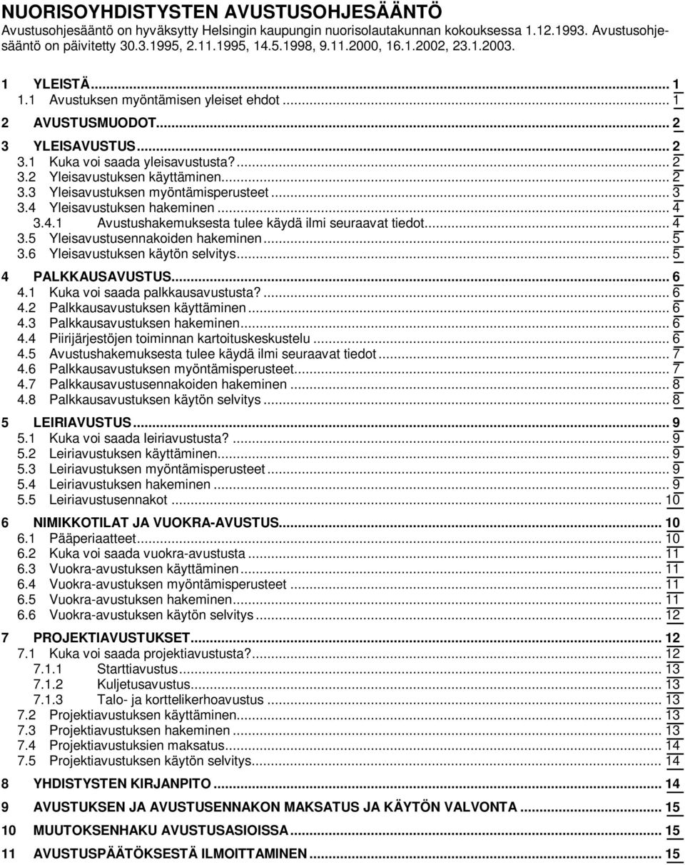 .. 2 3.3 Yleisavustuksen myöntämisperusteet... 3 3.4 Yleisavustuksen hakeminen... 4 3.4.1 Avustushakemuksesta tulee käydä ilmi seuraavat tiedot... 4 3.5 Yleisavustusennakoiden hakeminen... 5 3.