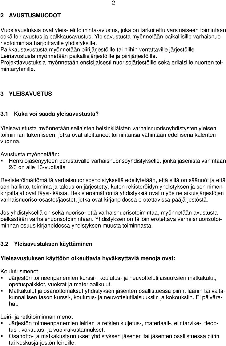 Leiriavustusta myönnetään paikallisjärjestöille ja piirijärjestöille. Projektiavustuksia myönnetään ensisijaisesti nuorisojärjestöille sekä erilaisille nuorten toimintaryhmille. 3 YLEISAVUSTUS 3.