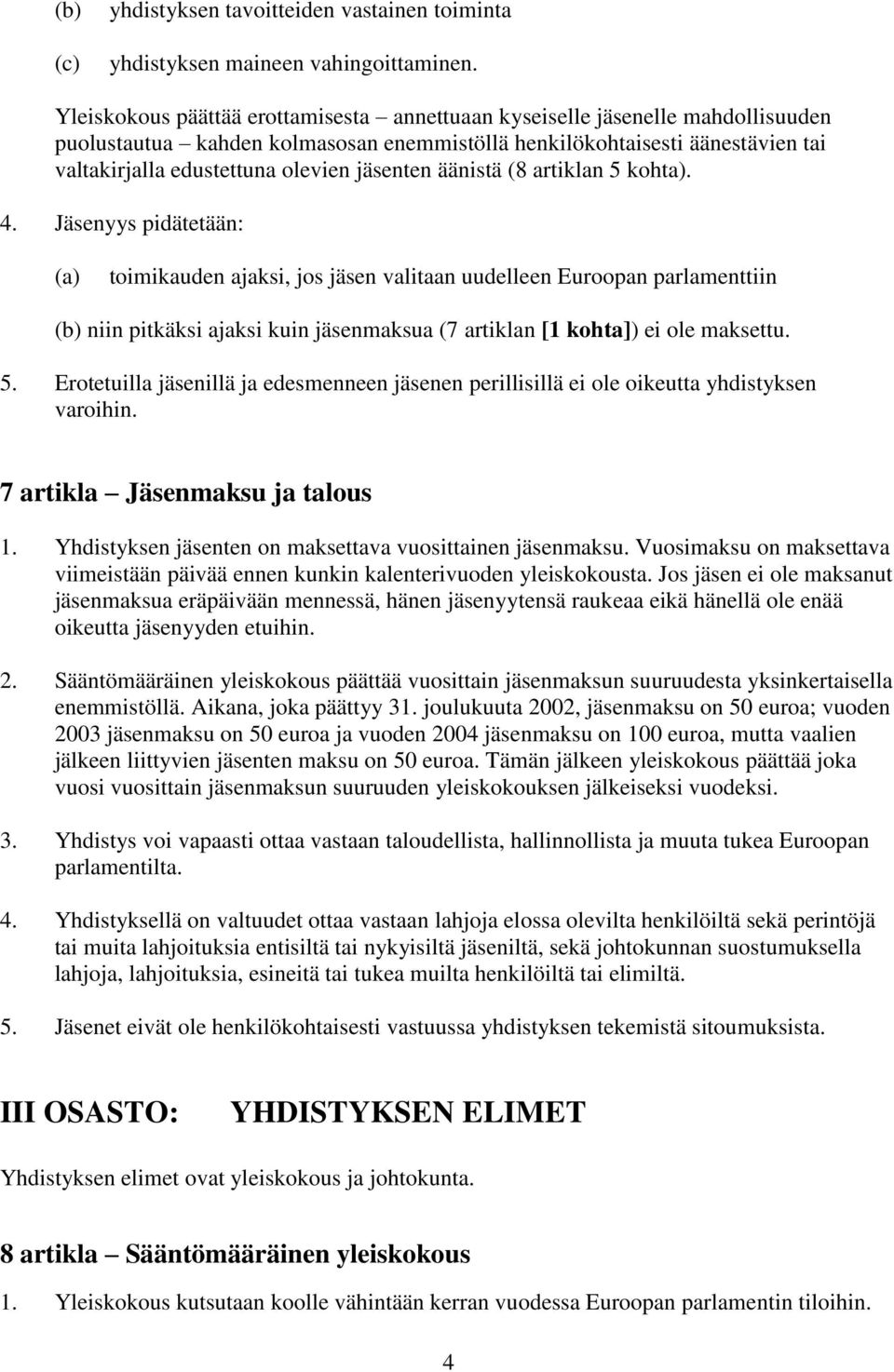 jäsenten äänistä (8 artiklan 5 kohta). 4.