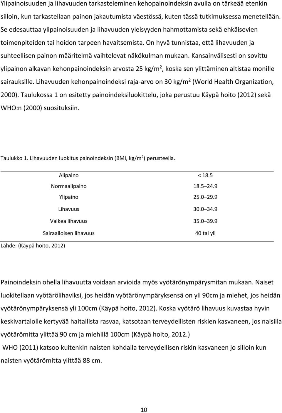 On hyvä tunnistaa, että lihavuuden ja suhteellisen painon määritelmä vaihtelevat näkökulman mukaan.