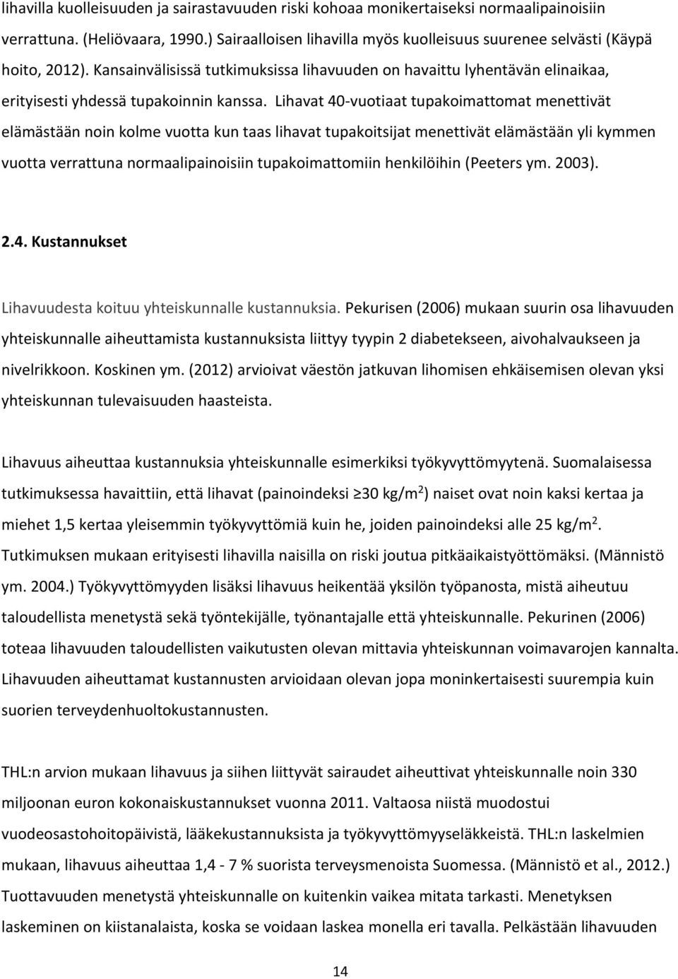 Lihavat 40-vuotiaat tupakoimattomat menettivät elämästään noin kolme vuotta kun taas lihavat tupakoitsijat menettivät elämästään yli kymmen vuotta verrattuna normaalipainoisiin tupakoimattomiin