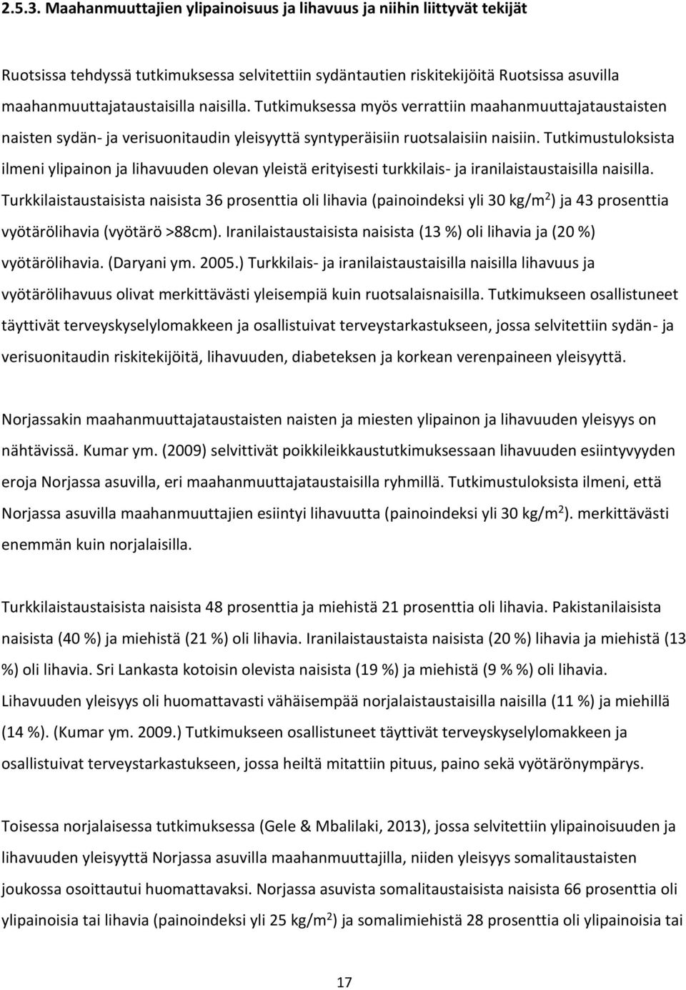 Tutkimuksessa myös verrattiin maahanmuuttajataustaisten naisten sydän- ja verisuonitaudin yleisyyttä syntyperäisiin ruotsalaisiin naisiin.