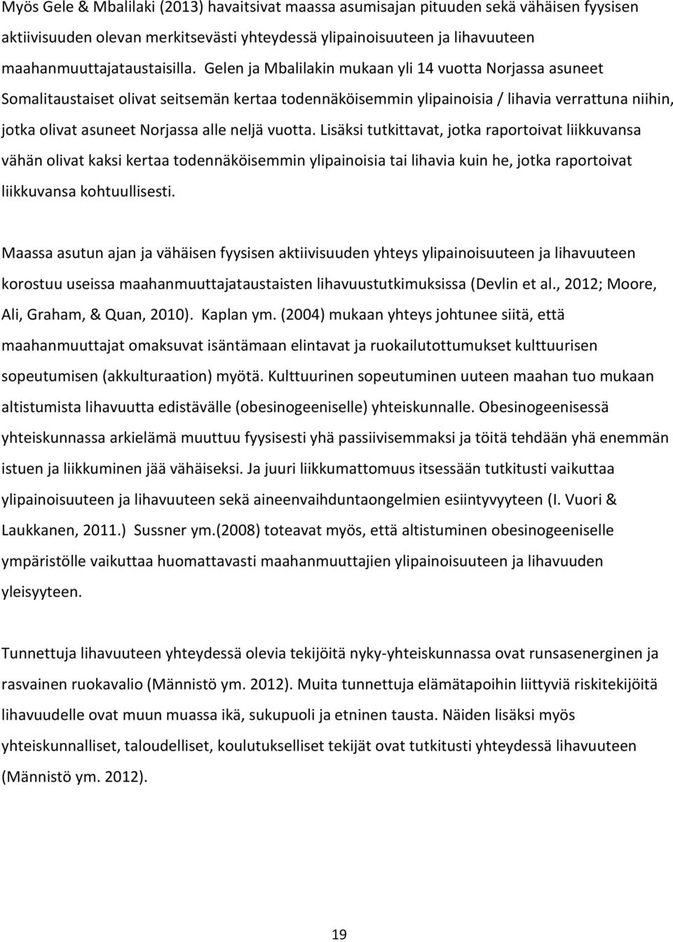 vuotta. Lisäksi tutkittavat, jotka raportoivat liikkuvansa vähän olivat kaksi kertaa todennäköisemmin ylipainoisia tai lihavia kuin he, jotka raportoivat liikkuvansa kohtuullisesti.