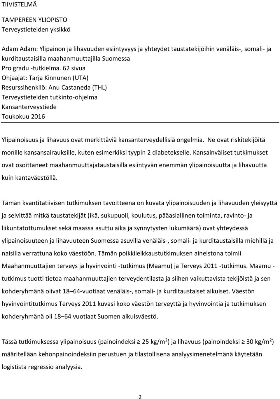 62 sivua Ohjaajat: Tarja Kinnunen (UTA) Resurssihenkilö: Anu Castaneda (THL) Terveystieteiden tutkinto-ohjelma Kansanterveystiede Toukokuu 2016 Ylipainoisuus ja lihavuus ovat merkittäviä