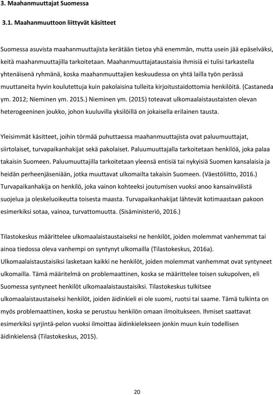 kirjoitustaidottomia henkilöitä. (Castaneda ym. 2012; Nieminen ym. 2015.) Nieminen ym.