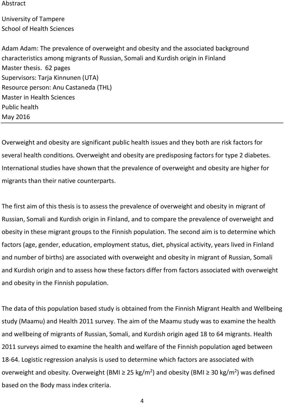 62 pages Supervisors: Tarja Kinnunen (UTA) Resource person: Anu Castaneda (THL) Master in Health Sciences Public health May 2016 Overweight and obesity are significant public health issues and they