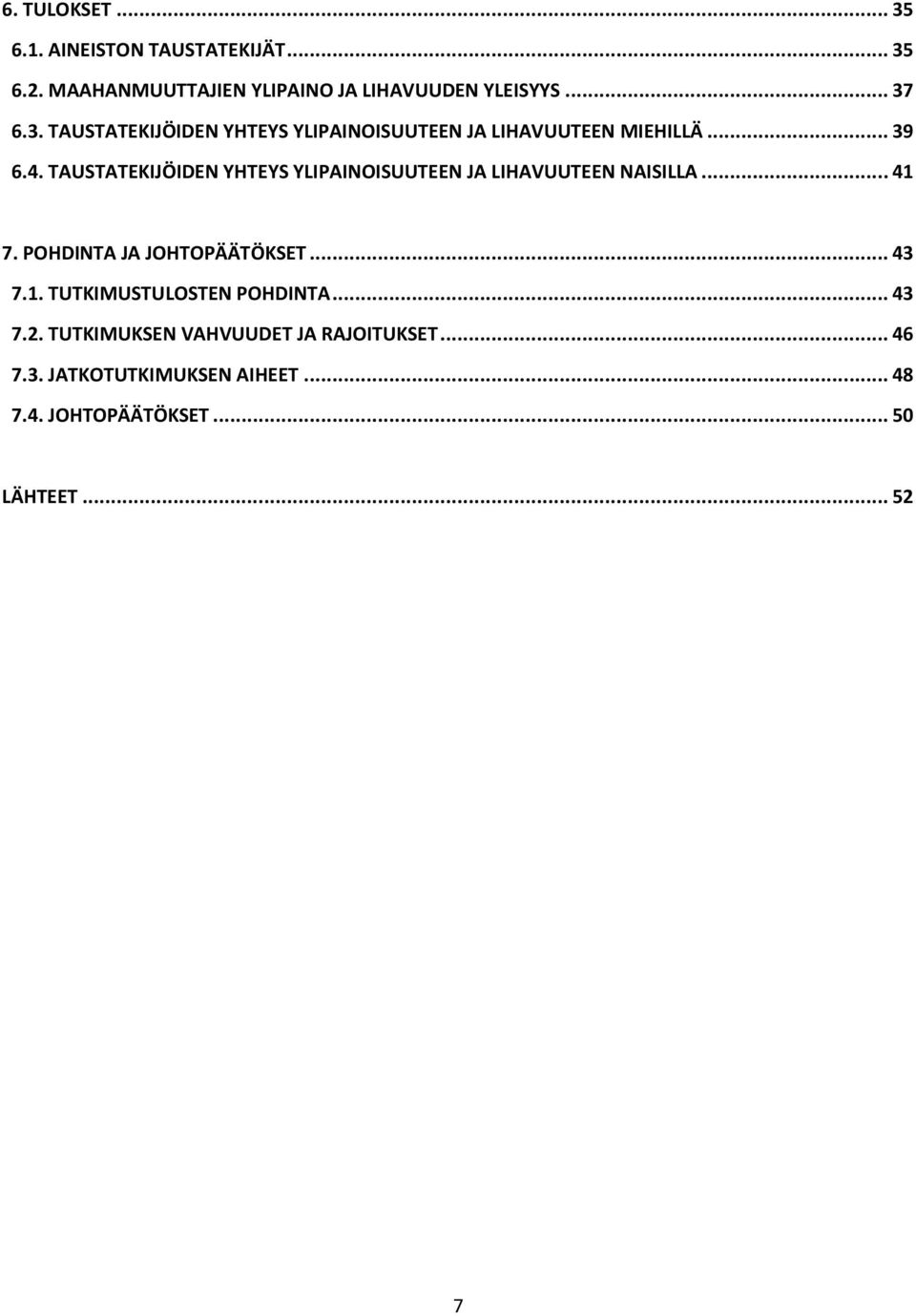 TAUSTATEKIJÖIDEN YHTEYS YLIPAINOISUUTEEN JA LIHAVUUTEEN NAISILLA... 41 7. POHDINTA JA JOHTOPÄÄTÖKSET... 43 7.1. TUTKIMUSTULOSTEN POHDINTA.