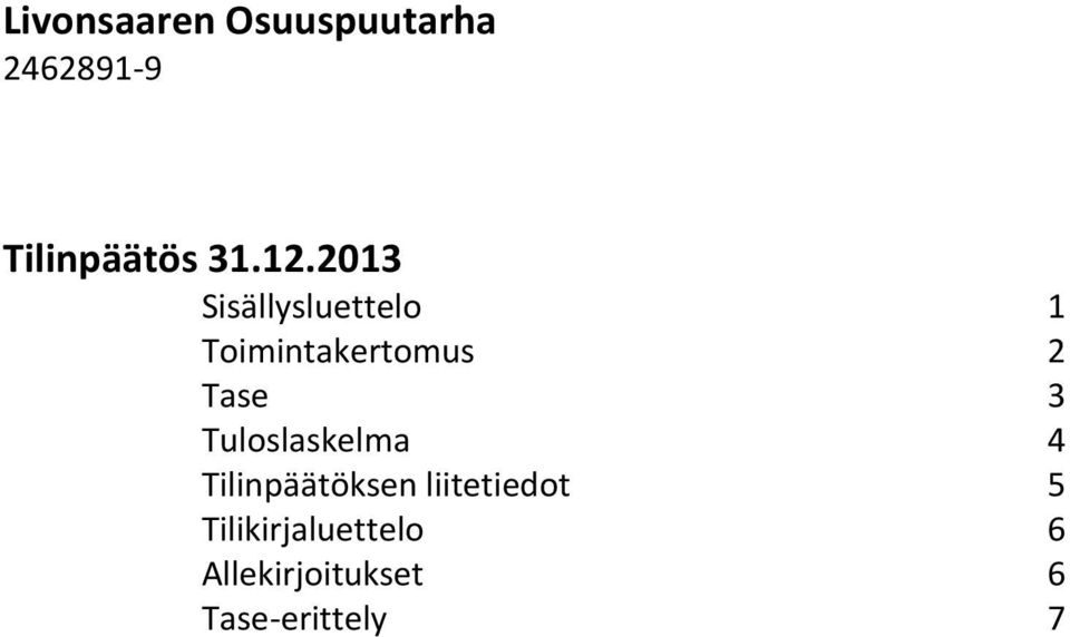 3 Tuloslaskelma 4 Tilinpäätöksen liitetiedot 5