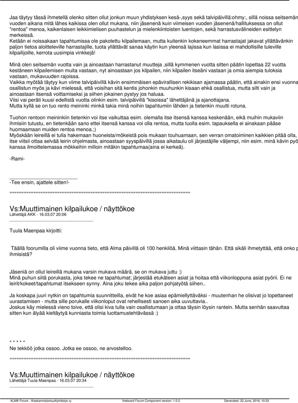 Ketään ei noissakaan tapahtumissa ole pakotettu kilpailemaan, mutta kuitenkin kokeneemmat harrastajat jakavat yllättävänkin paljon tietoa aloitteleville harrastajille, tuota yllättävät sanaa käytin