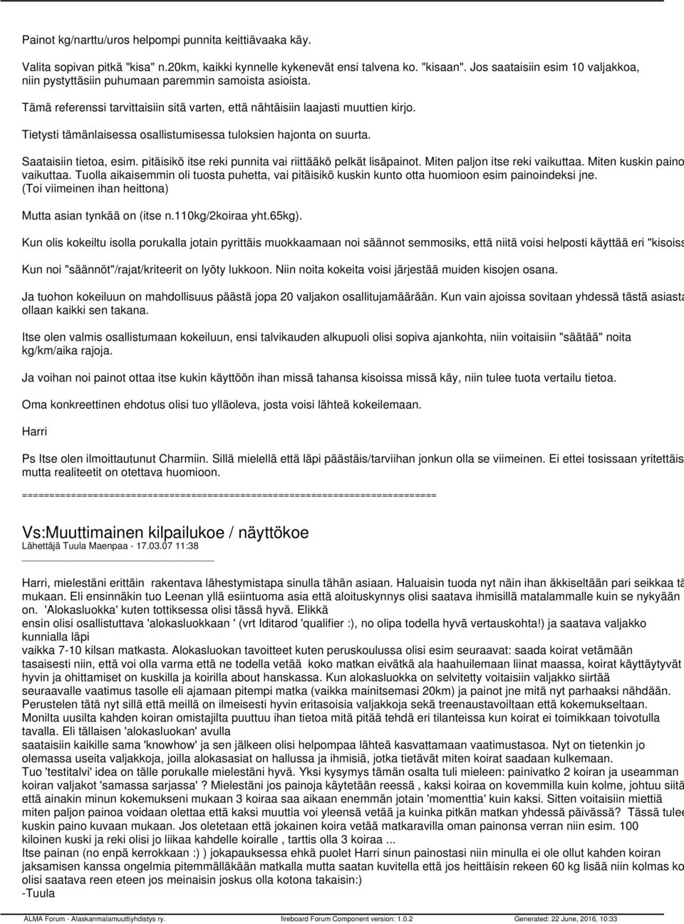 Tietysti tämänlaisessa osallistumisessa tuloksien hajonta on suurta. Saataisiin tietoa, esim. pitäisikö itse reki punnita vai riittääkö pelkät lisäpainot. Miten paljon itse reki vaikuttaa.