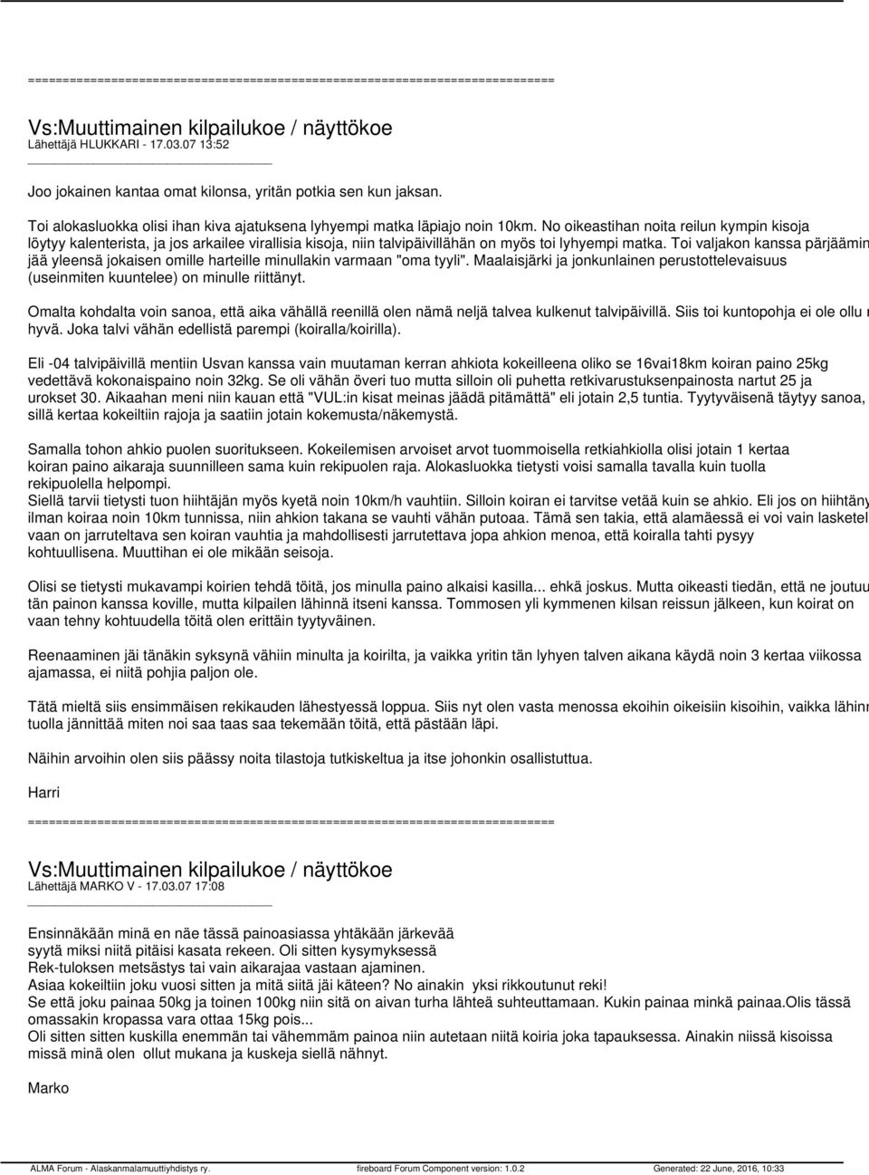 Toi valjakon kanssa pärjäämin jää yleensä jokaisen omille harteille minullakin varmaan "oma tyyli". Maalaisjärki ja jonkunlainen perustottelevaisuus (useinmiten kuuntelee) on minulle riittänyt.