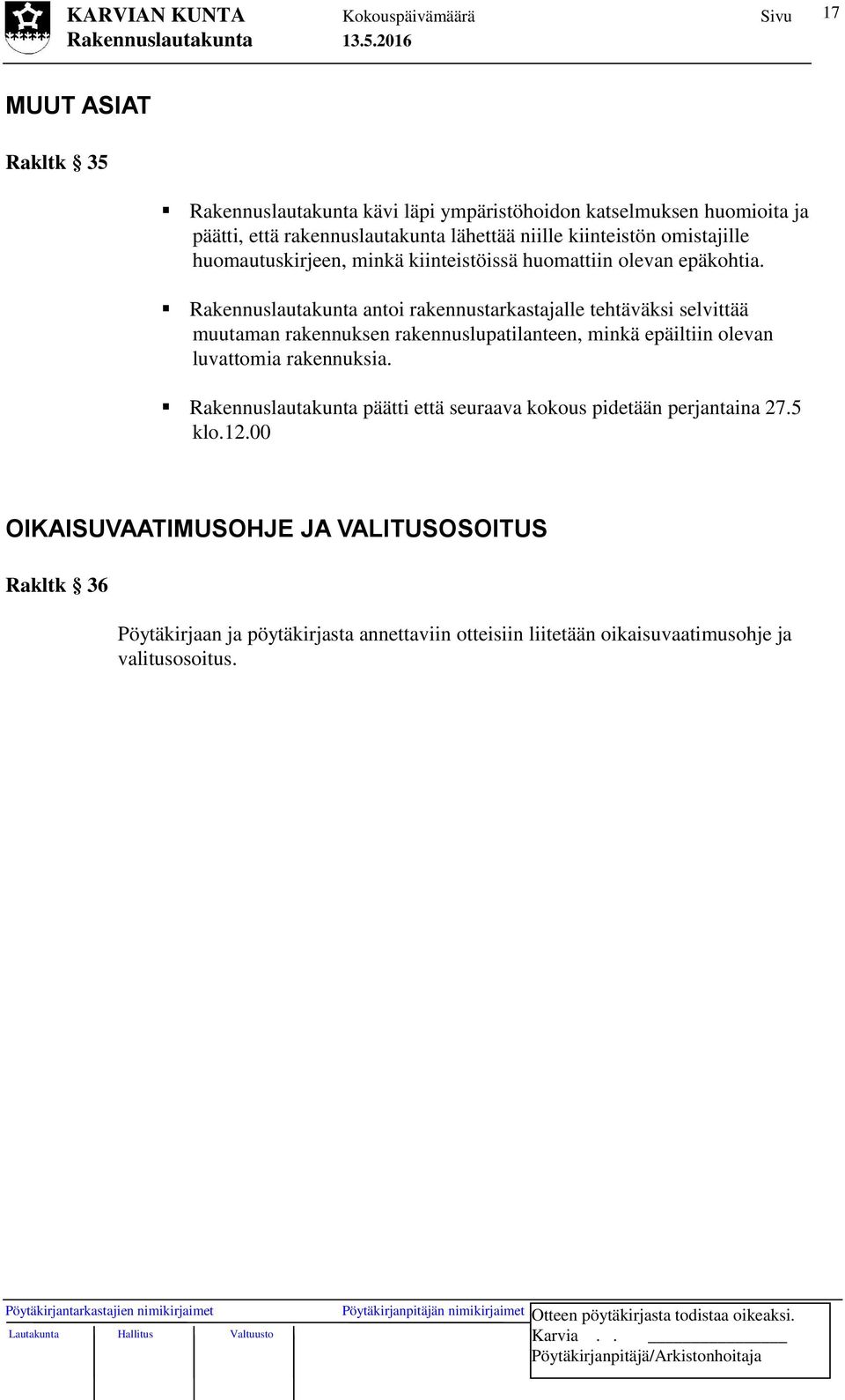 Rakennuslautakunta antoi rakennustarkastajalle tehtäväksi selvittää muutaman rakennuksen rakennuslupatilanteen, minkä epäiltiin olevan luvattomia