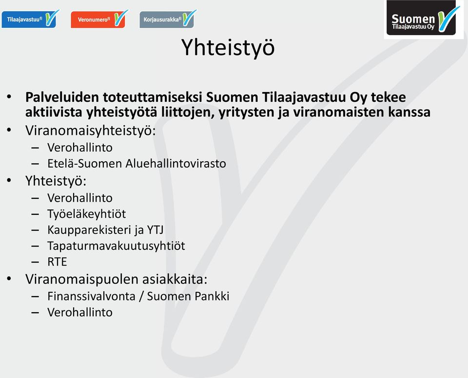 Aluehallintovirasto Yhteistyö: Verohallinto Työeläkeyhtiöt Kaupparekisteri ja YTJ