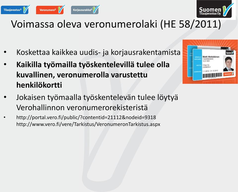 Jokaisen työmaalla työskentelevän tulee löytyä Verohallinnon veronumerorekisteristä http://portal.