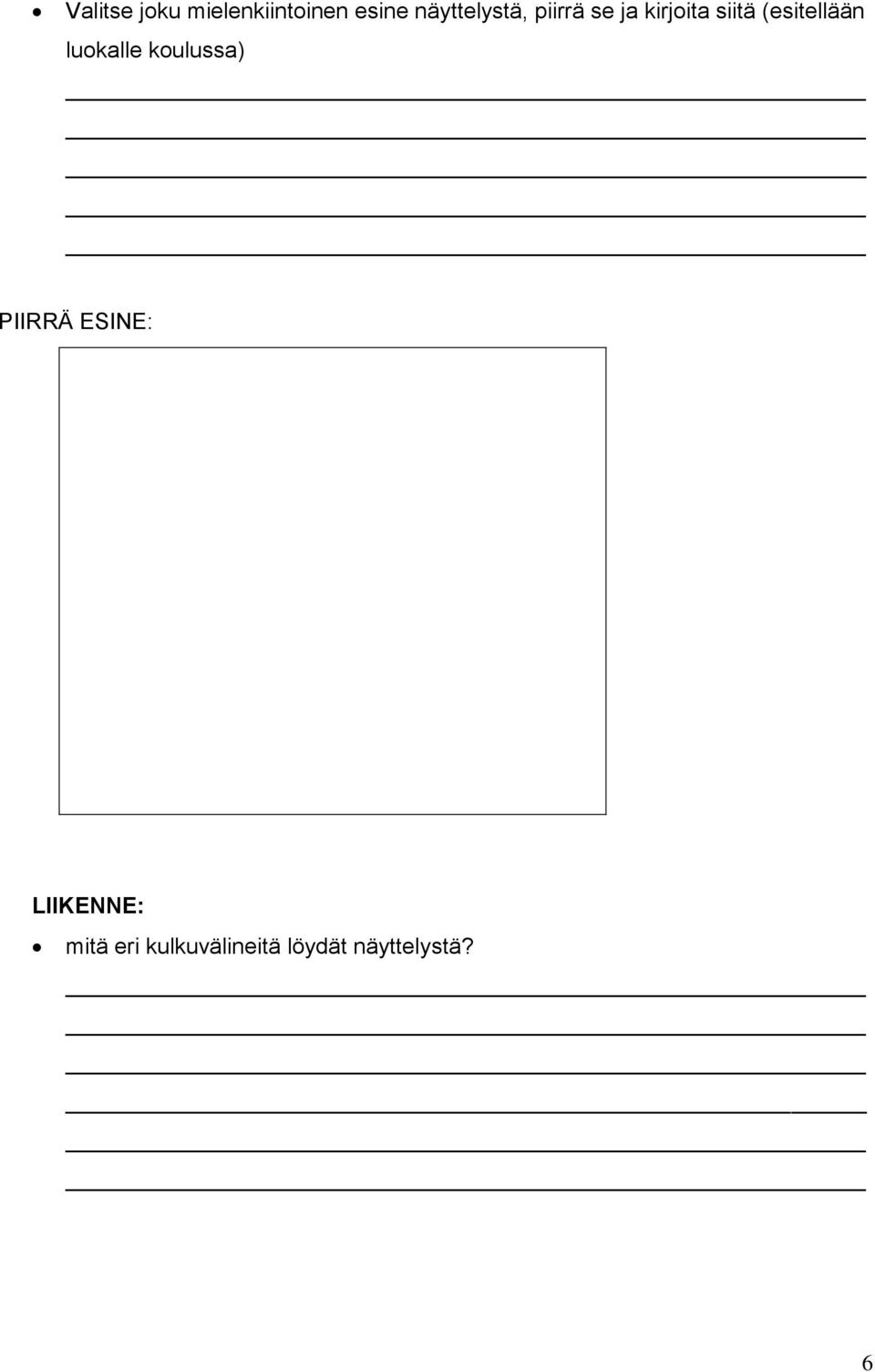 (esitellään luokalle koulussa) PIIRRÄ ESINE: