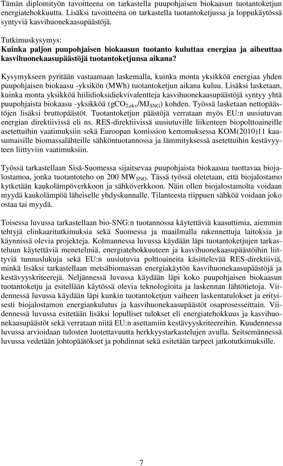 Tutkimuskysymys: Kuinka paljon puupohjaisen biokaasun tuotanto kuluttaa energiaa ja aiheuttaa kasvihuonekaasupäästöjä tuotantoketjunsa aikana?