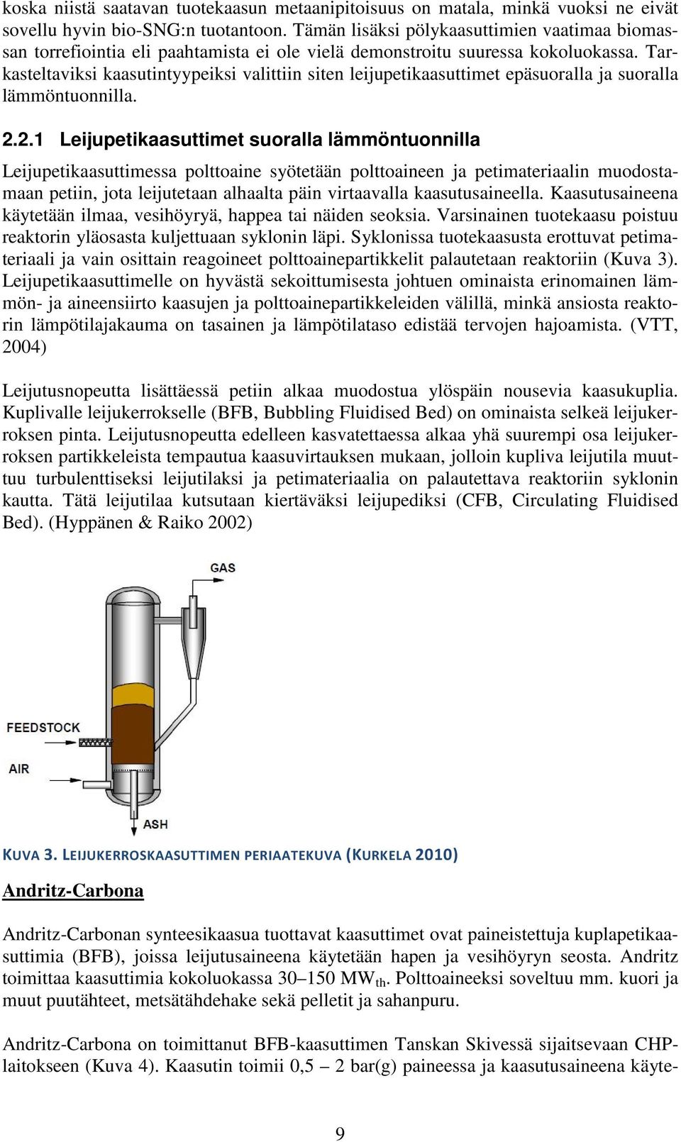 Tarkasteltaviksi kaasutintyypeiksi valittiin siten leijupetikaasuttimet epäsuoralla ja suoralla lämmöntuonnilla. 2.