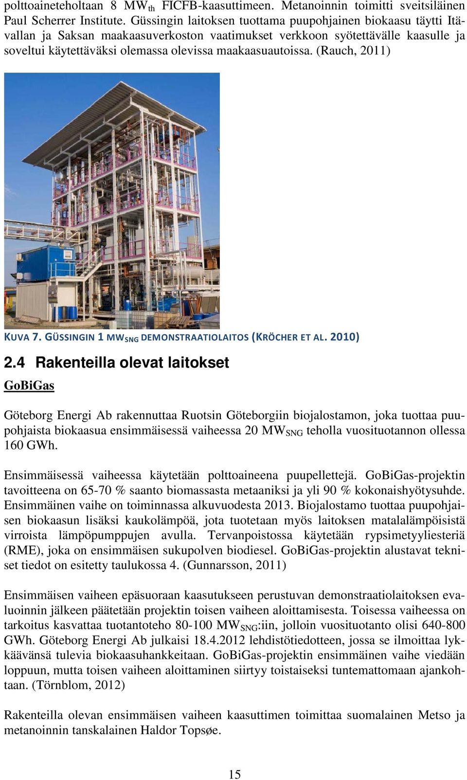 maakaasuautoissa. (Rauch, 2011) KUVA 7. GÜSSINGIN 1 MW SNG DEMONSTRAATIOLAITOS (KRÖCHER ET AL. 2010) 2.