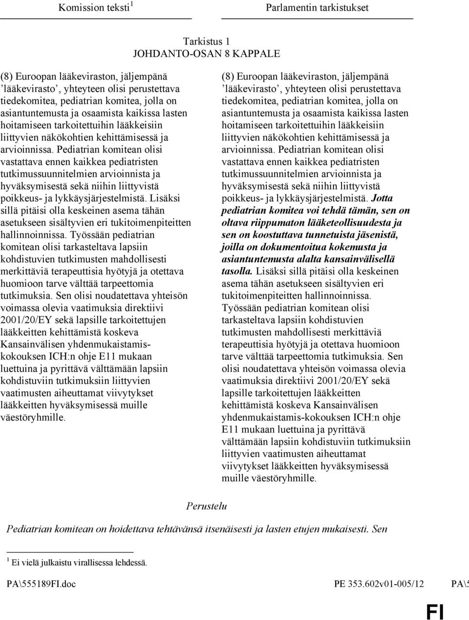 Pediatrian komitean olisi vastattava ennen kaikkea pediatristen tutkimussuunnitelmien arvioinnista ja hyväksymisestä sekä niihin liittyvistä poikkeus- ja lykkäysjärjestelmistä.