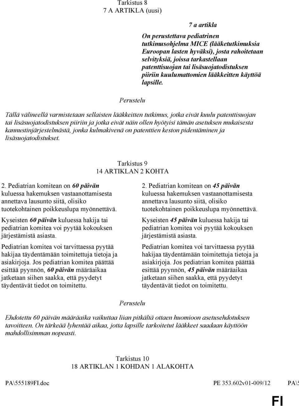 Tällä välineellä varmistetaan sellaisten lääkkeitten tutkimus, jotka eivät kuulu patenttisuojan tai lisäsuojatodistuksen piiriin ja jotka eivät näin ollen hyötyisi tämän asetuksen mukaisesta