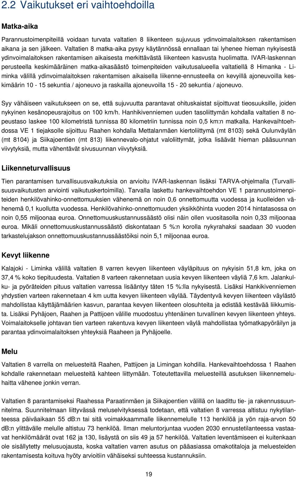 IVAR-laskennan perusteella keskimääräinen matka-aikasäästö toimenpiteiden vaikutusalueella valtatiellä 8 Himanka - Liminka välillä ydinvoimalaitoksen rakentamisen aikaisella liikenne-ennusteella on