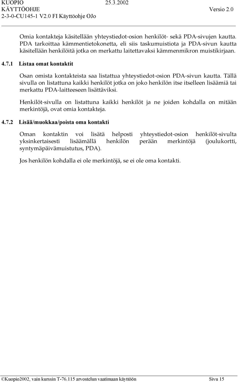 1 Listaa omat kontaktit Osan omista kontakteista saa listattua yhteystiedot-osion PDA-sivun kautta.