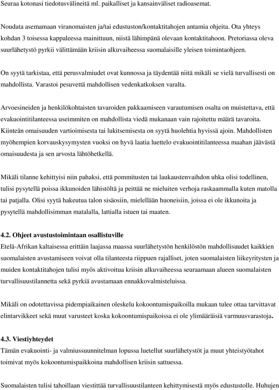 Pretoriassa oleva suurlähetystö pyrkii välittämään kriisin alkuvaiheessa suomalaisille yleisen toimintaohjeen.