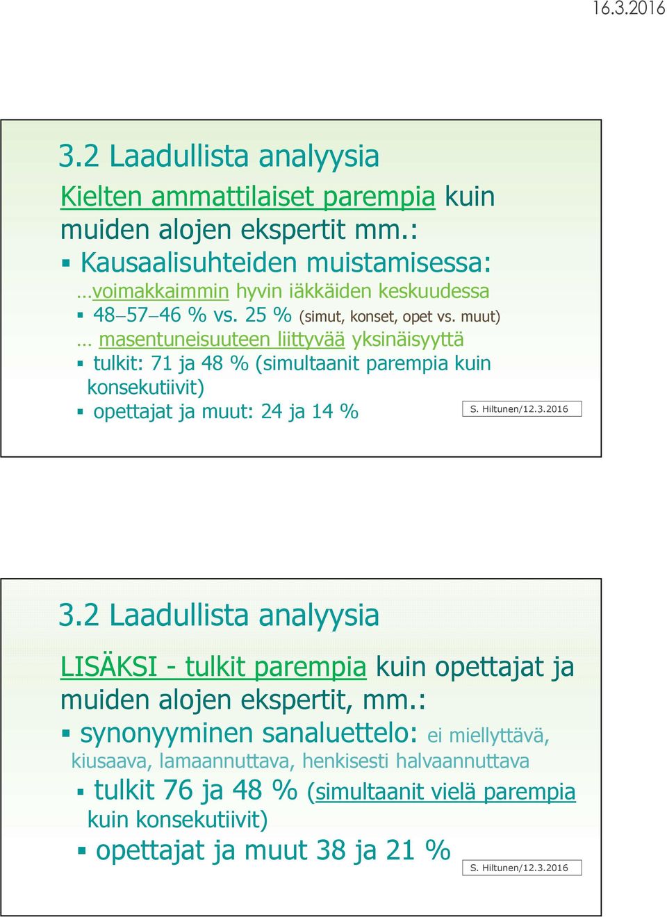 muut) masentuneisuuteen liittyvää yksinäisyyttä tulkit: 71 ja 48 % (simultaanit parempia kuin konsekutiivit) S. Hiltunen/12.3.2016 opettajat ja muut: 24 ja 14 % 3.