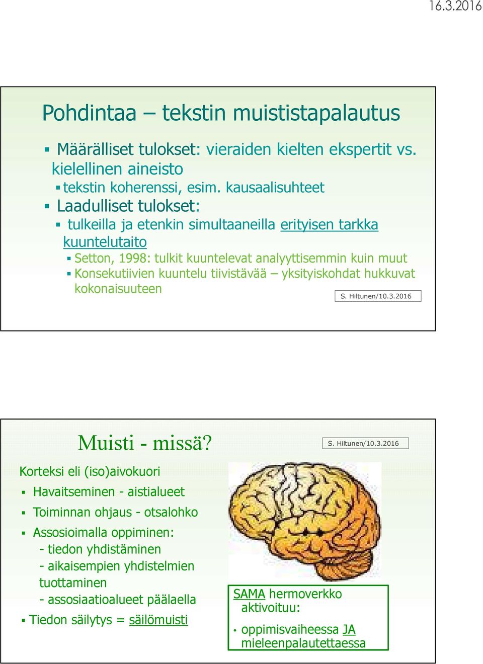 kuuntelu tiivistävää yksityiskohdat hukkuvat kokonaisuuteen S. Hiltunen/10.3.2016 Muisti - missä?