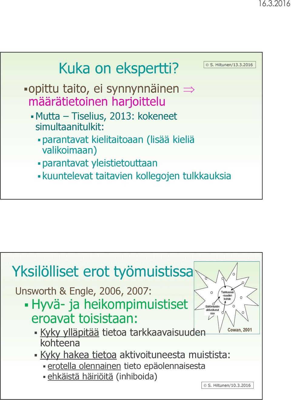 valikoimaan) parantavat yleistietouttaan kuuntelevat taitavien kollegojen tulkkauksia Yksilölliset erot työmuistissa Unsworth & Engle, 2006, 2007: Hyvä- ja