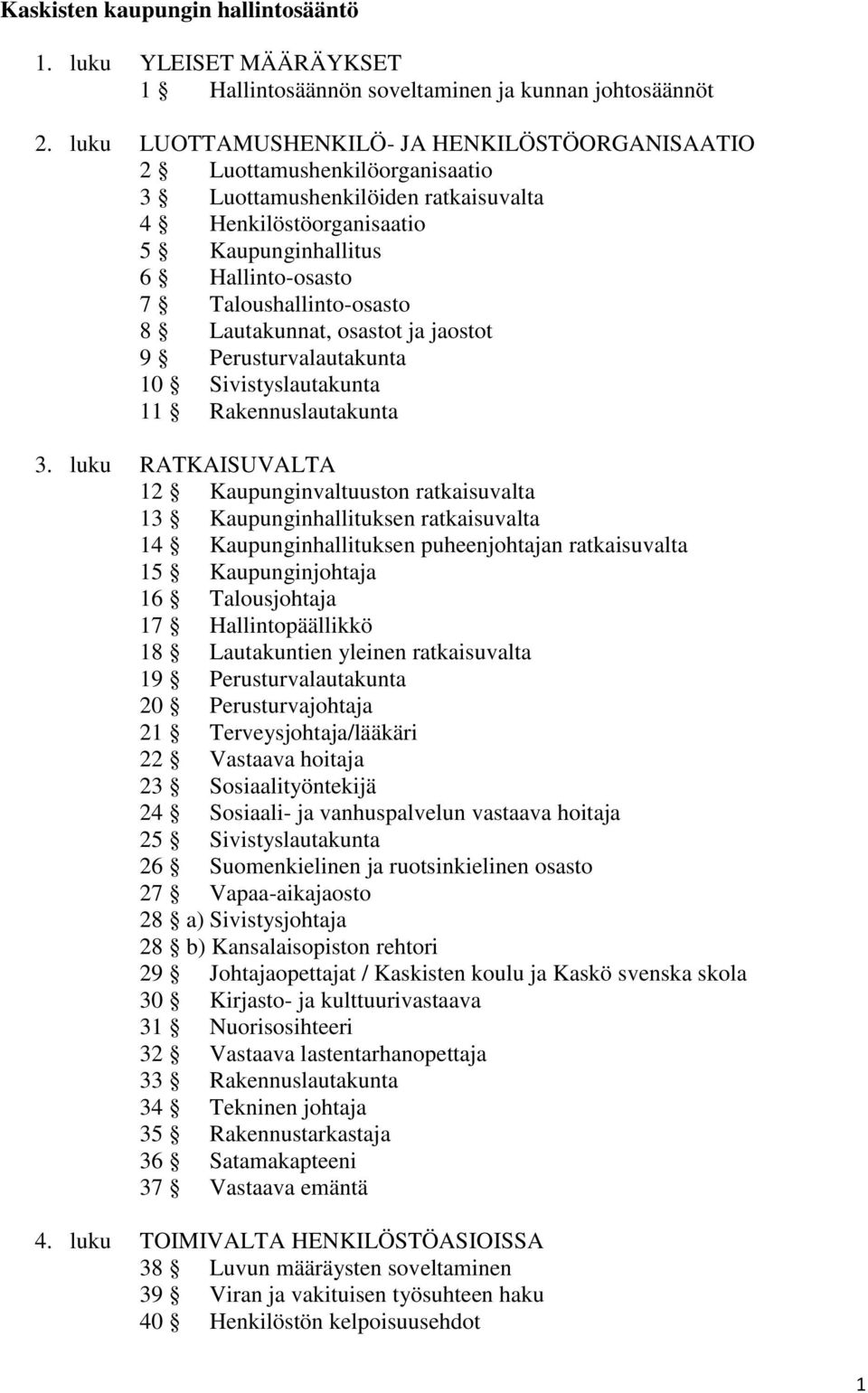 Taloushallinto-osasto 8 Lautakunnat, osastot ja jaostot 9 Perusturvalautakunta 10 Sivistyslautakunta 11 Rakennuslautakunta 3.