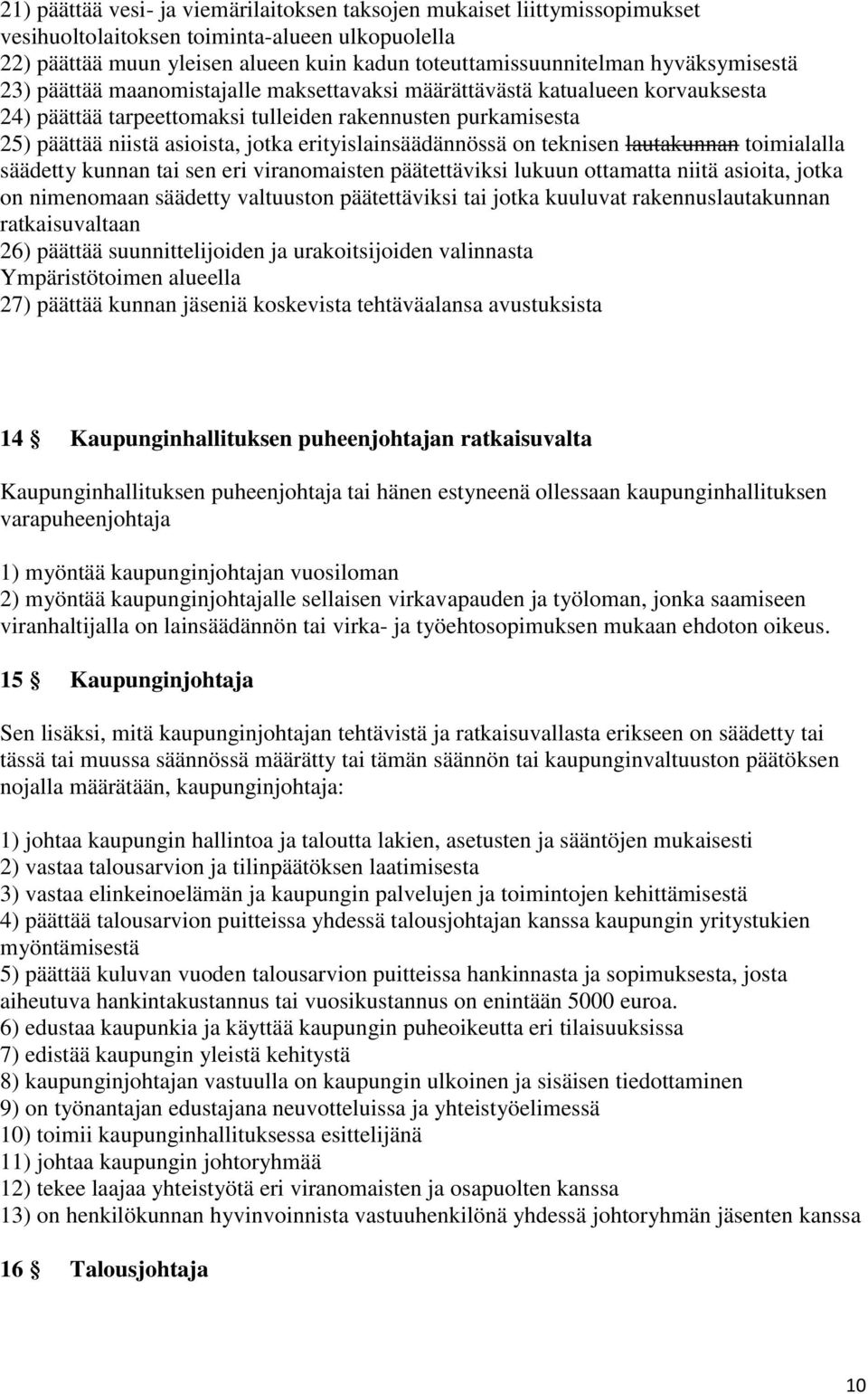 erityislainsäädännössä on teknisen lautakunnan toimialalla säädetty kunnan tai sen eri viranomaisten päätettäviksi lukuun ottamatta niitä asioita, jotka on nimenomaan säädetty valtuuston