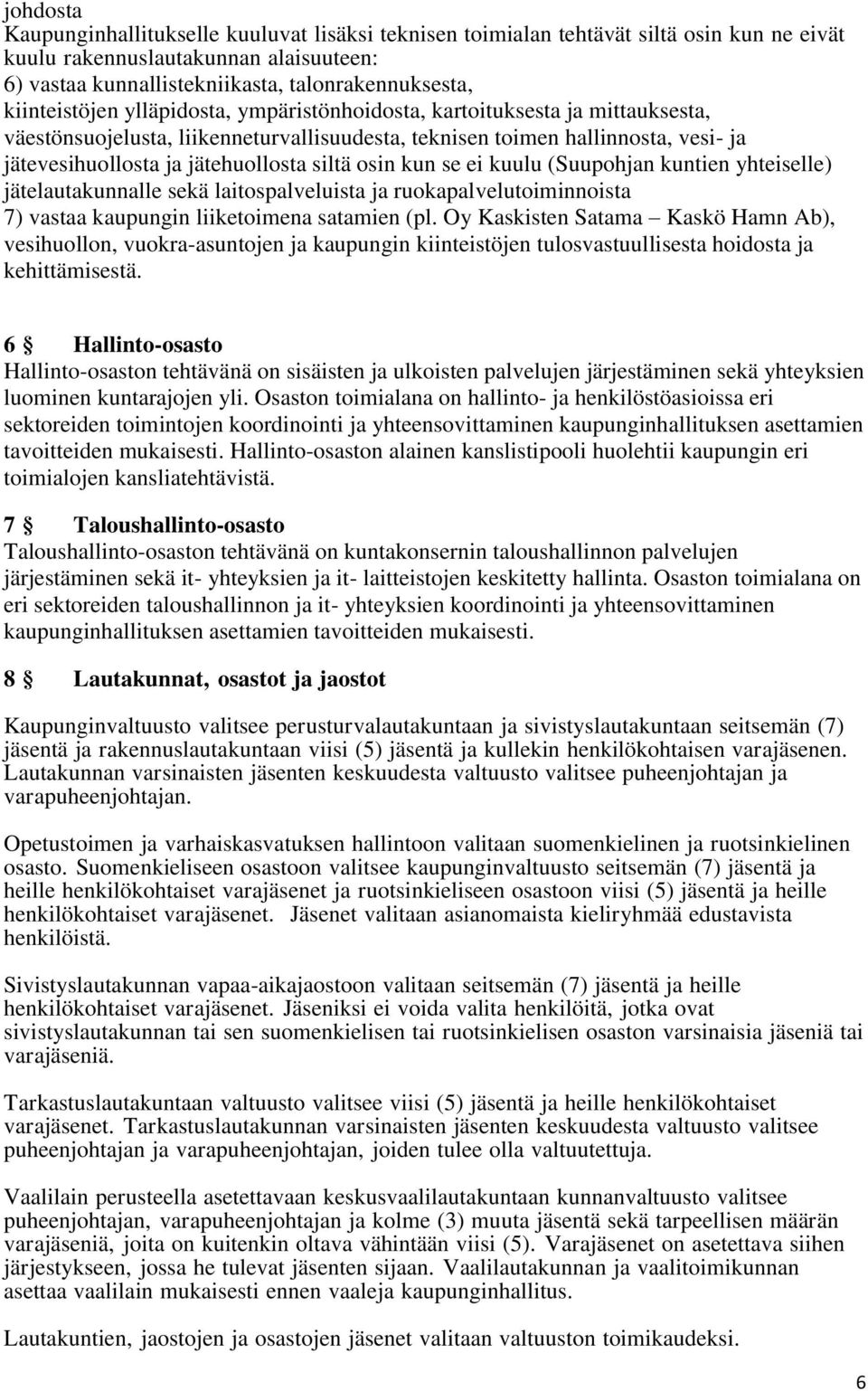 siltä osin kun se ei kuulu (Suupohjan kuntien yhteiselle) jätelautakunnalle sekä laitospalveluista ja ruokapalvelutoiminnoista 7) vastaa kaupungin liiketoimena satamien (pl.