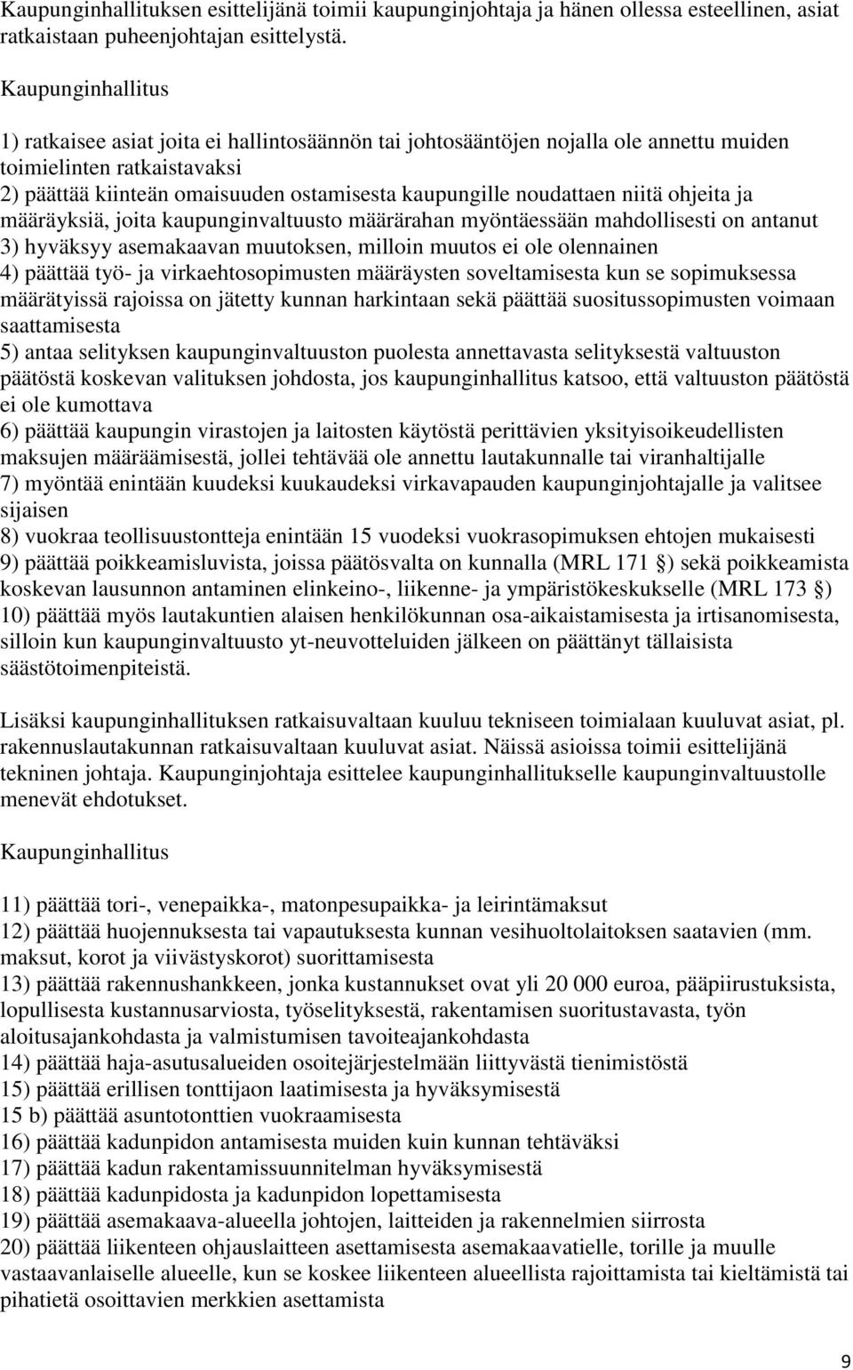 noudattaen niitä ohjeita ja määräyksiä, joita kaupunginvaltuusto määrärahan myöntäessään mahdollisesti on antanut 3) hyväksyy asemakaavan muutoksen, milloin muutos ei ole olennainen 4) päättää työ-