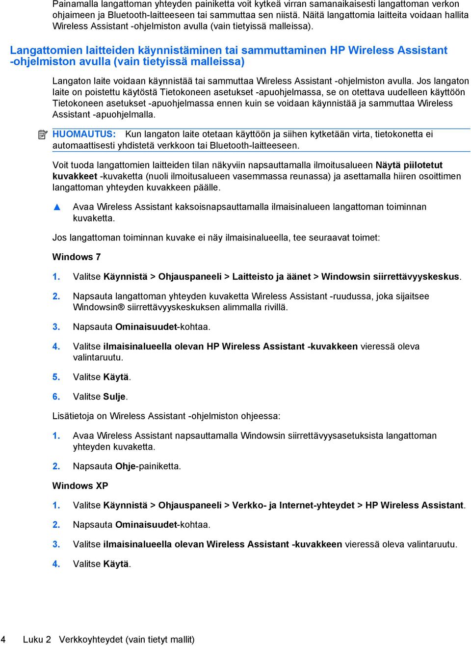 Langattomien laitteiden käynnistäminen tai sammuttaminen HP Wireless Assistant -ohjelmiston avulla (vain tietyissä malleissa) Langaton laite voidaan käynnistää tai sammuttaa Wireless Assistant