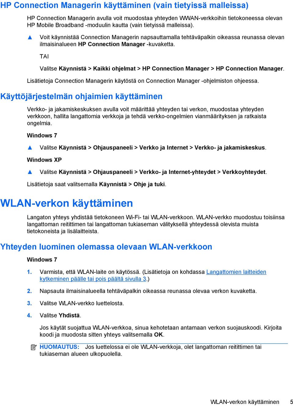 TAI Valitse Käynnistä > Kaikki ohjelmat > HP Connection Manager > HP Connection Manager. Lisätietoja Connection Managerin käytöstä on Connection Manager -ohjelmiston ohjeessa.