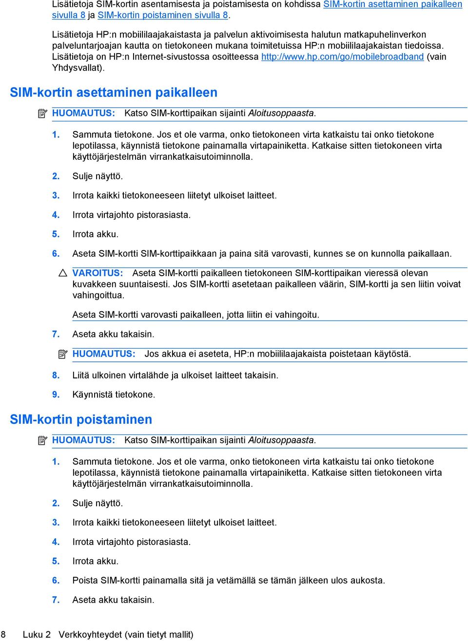 Lisätietoja on HP:n Internet-sivustossa osoitteessa http://www.hp.com/go/mobilebroadband (vain Yhdysvallat).