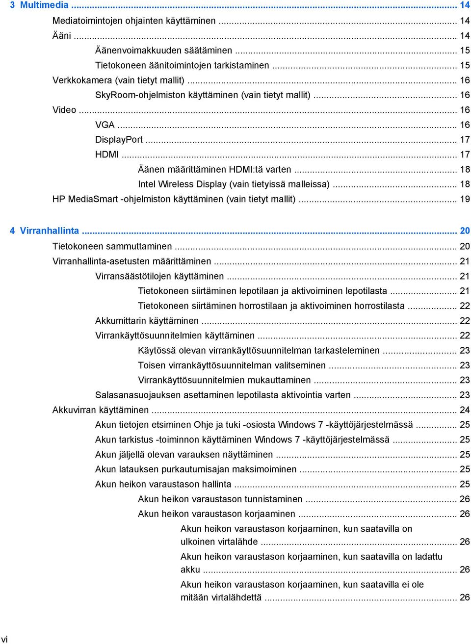 .. 18 Intel Wireless Display (vain tietyissä malleissa)... 18 HP MediaSmart -ohjelmiston käyttäminen (vain tietyt mallit)... 19 4 Virranhallinta... 20 Tietokoneen sammuttaminen.