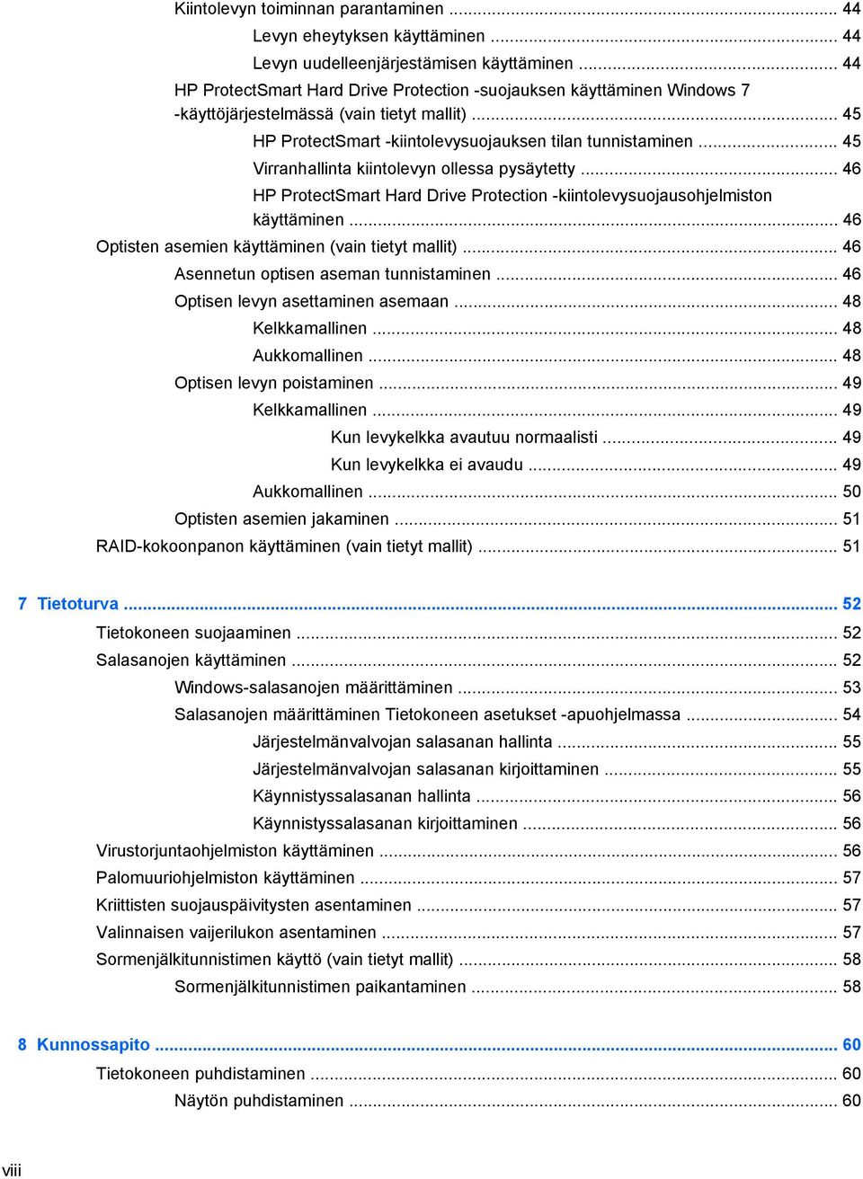 .. 45 Virranhallinta kiintolevyn ollessa pysäytetty... 46 HP ProtectSmart Hard Drive Protection -kiintolevysuojausohjelmiston käyttäminen... 46 Optisten asemien käyttäminen (vain tietyt mallit).