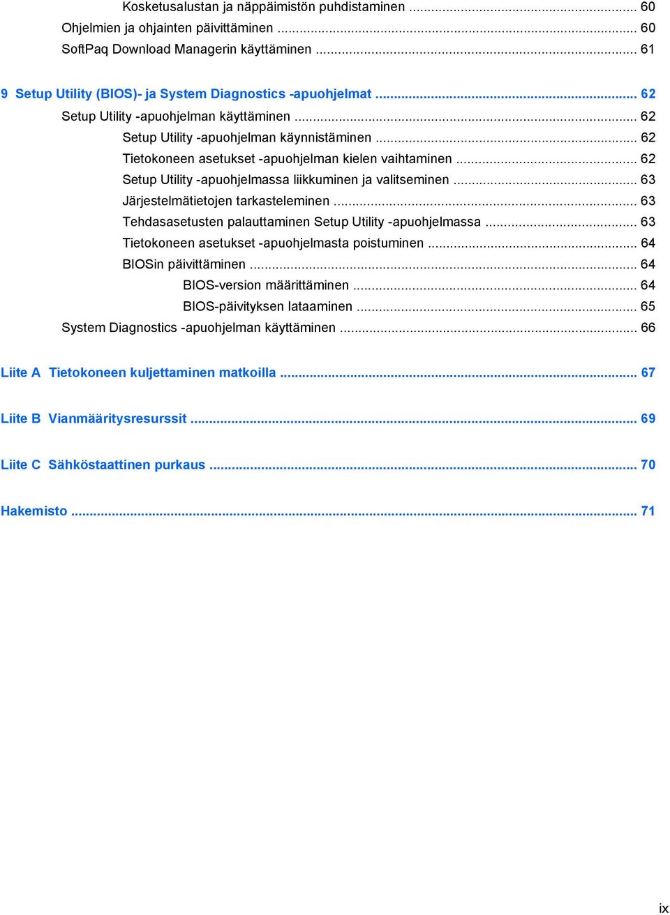 .. 62 Setup Utility -apuohjelmassa liikkuminen ja valitseminen... 63 Järjestelmätietojen tarkasteleminen... 63 Tehdasasetusten palauttaminen Setup Utility -apuohjelmassa.