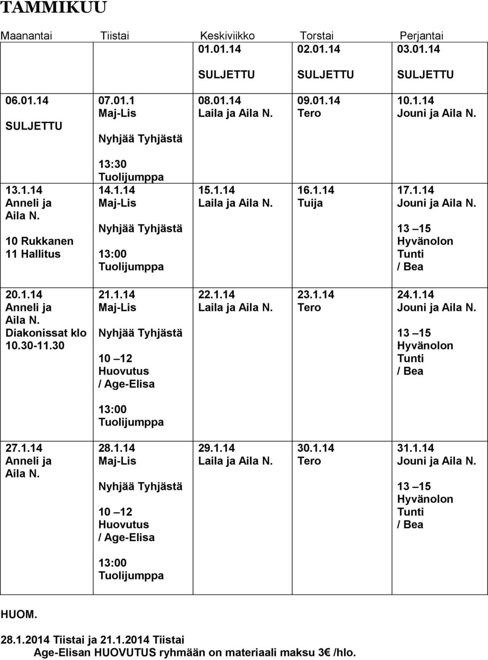 30-11.30 21.1.14 10 12 Huovutus / Age-Elisa 22.1.14 23.1.14 24.1.14 27.1.14 28.1.14 10 12 Huovutus / Age-Elisa 29.1.14 30.1.14 31.