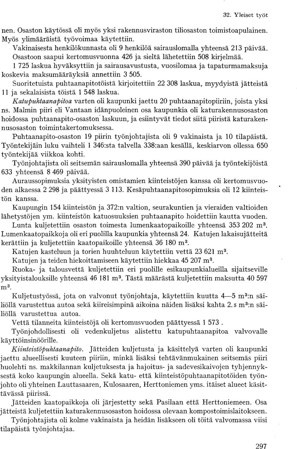 1 725 laskua hyväksyttiin ja sairausavustusta, vuosilomaa ja tapaturmamaksuja koskevia maksumääräyksiä annettiin 3 505.