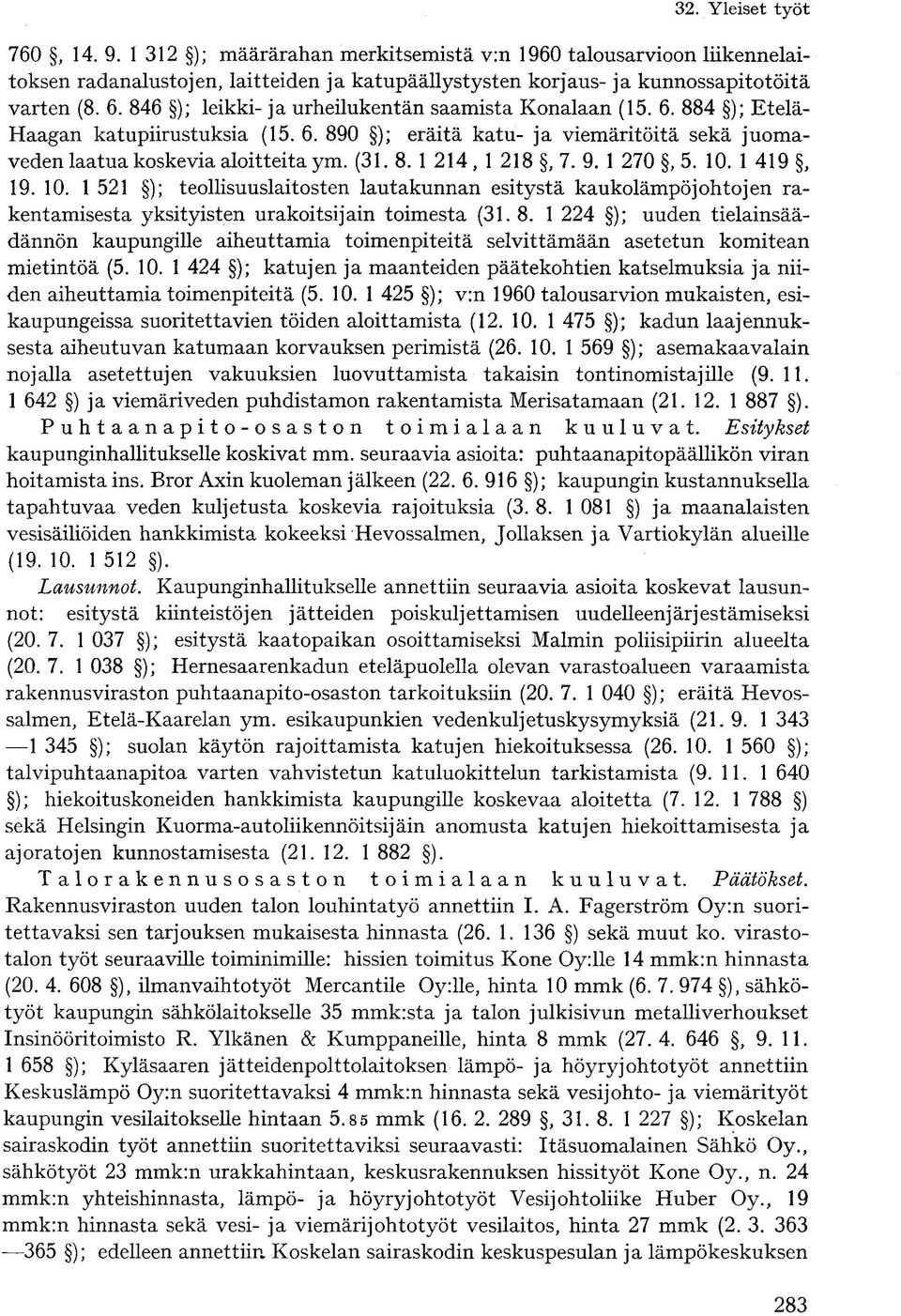 9. 1 270, 5. 10. 1 419, 19. 10. 1 521 ); teollisuuslaitosten lautakunnan esitystä kaukolämpöjohtojen rakentamisesta yksityisten urakoitsijain toimesta (31. 8.