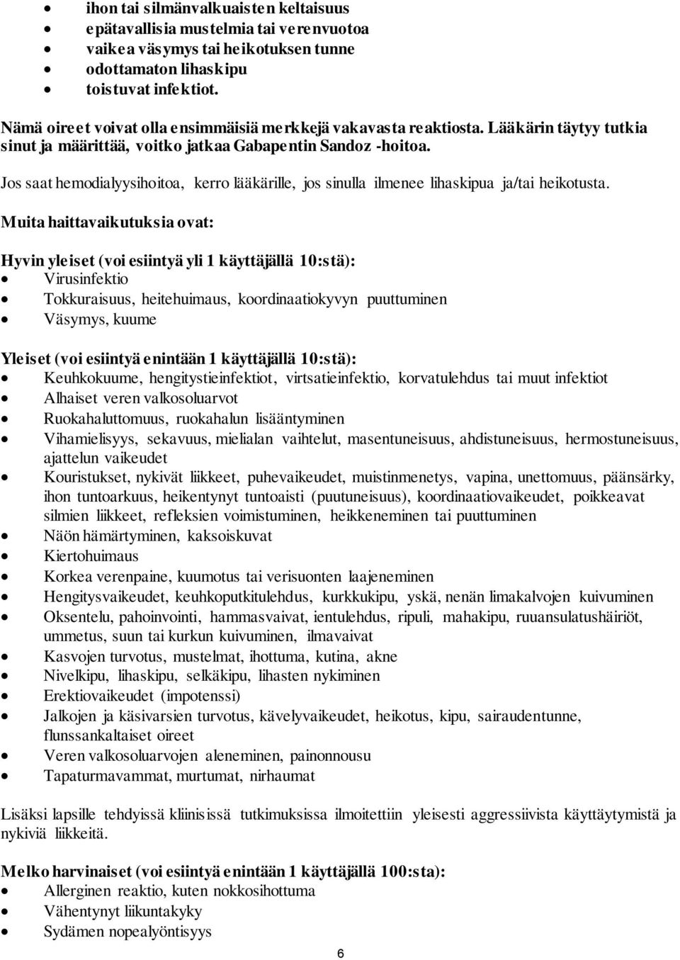 Jos saat hemodialyysihoitoa, kerro lääkärille, jos sinulla ilmenee lihaskipua ja/tai heikotusta.